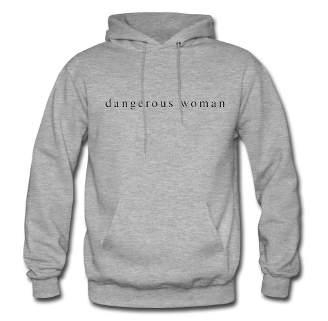 dangerous woman hoodie