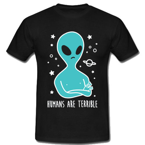 Humans Are Terrible T Shirt