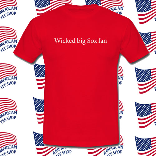 wicked big sox fan shirts