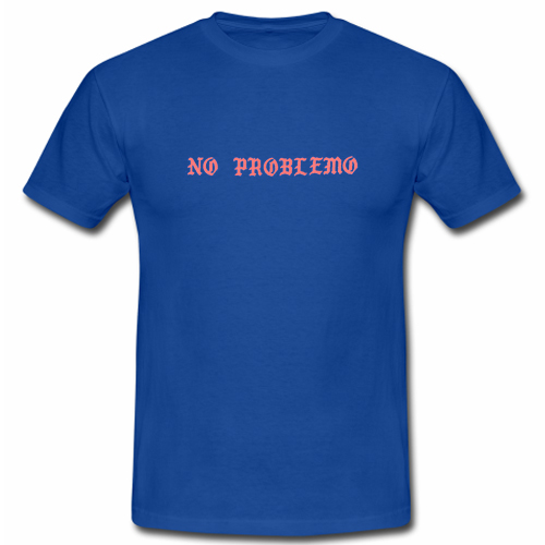 t shirt no problem