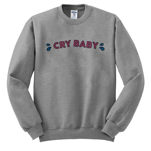 cry baby sweatshirt