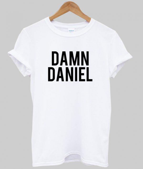 Damn Daniel T Shirt