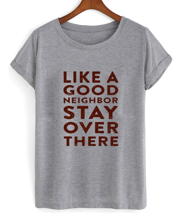 be a good neighbor shirt