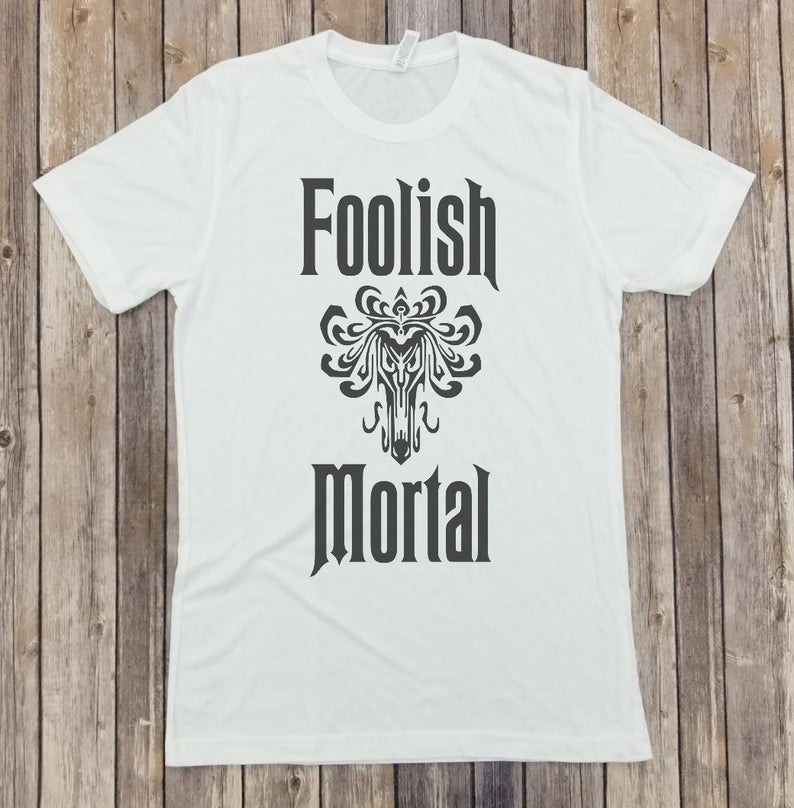 foolish mortals shirt