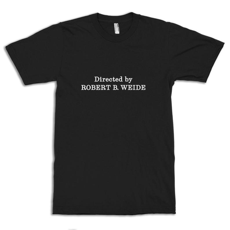 Directed By Robert B. Weide Meme T-Shirt - Americanteeshop.com Directed ...