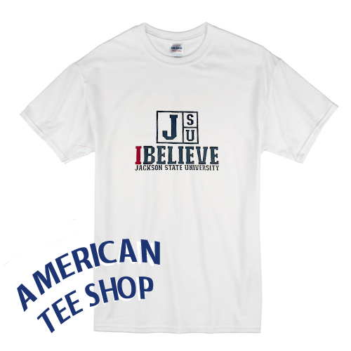 JSU I Believe Jackson State University T-Shirt - americanteeshop.com ...